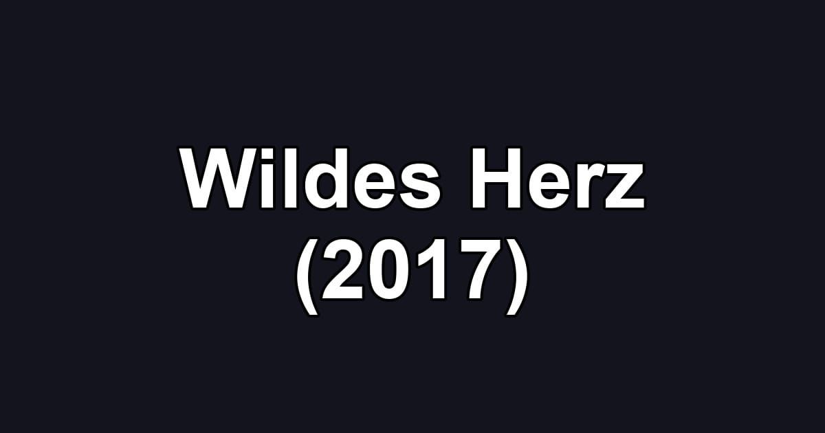 Wildes Herz (2017)