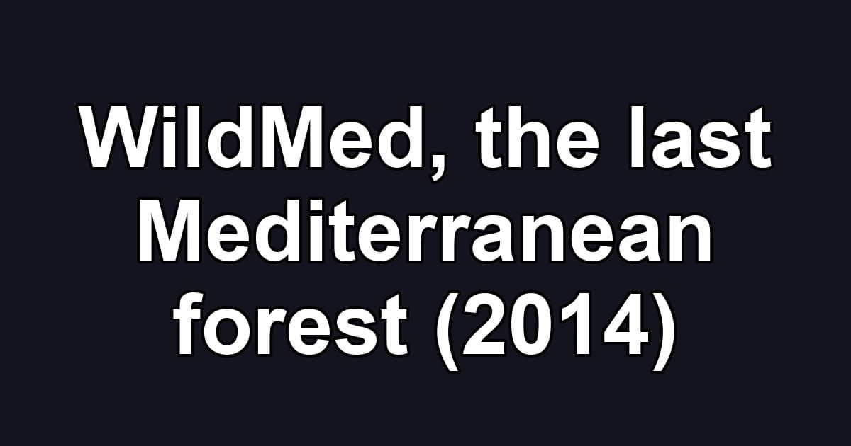WildMed, the last Mediterranean forest (2014)