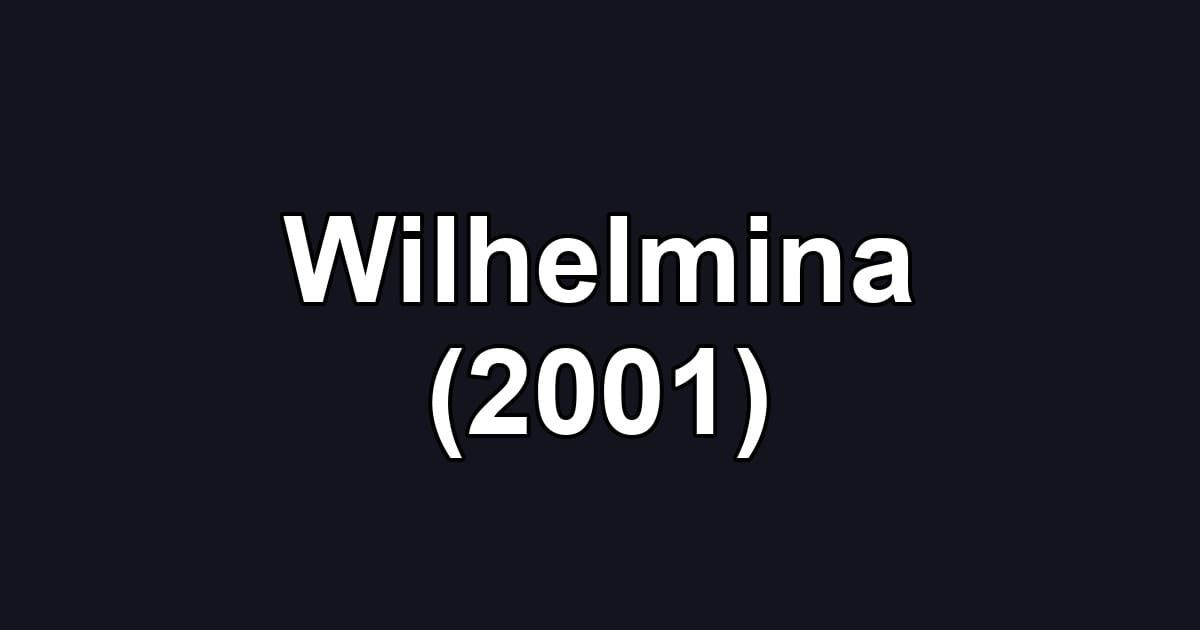 Wilhelmina (2001)