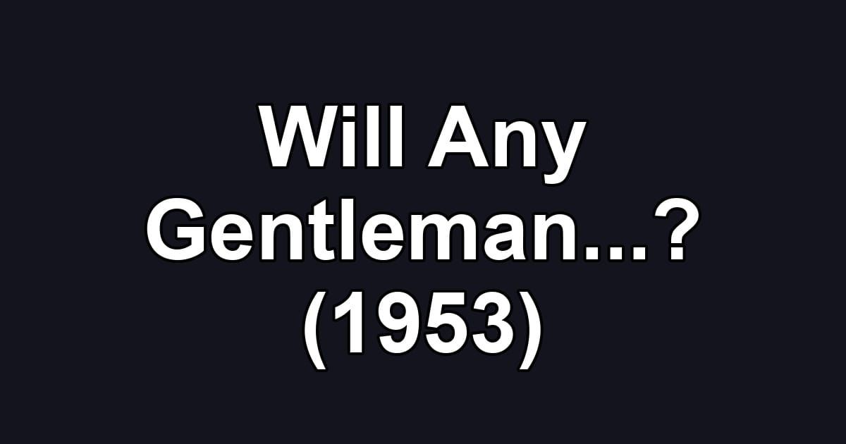 Will Any Gentleman...? (1953)