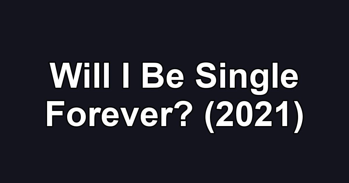 Will I Be Single Forever? (2021)