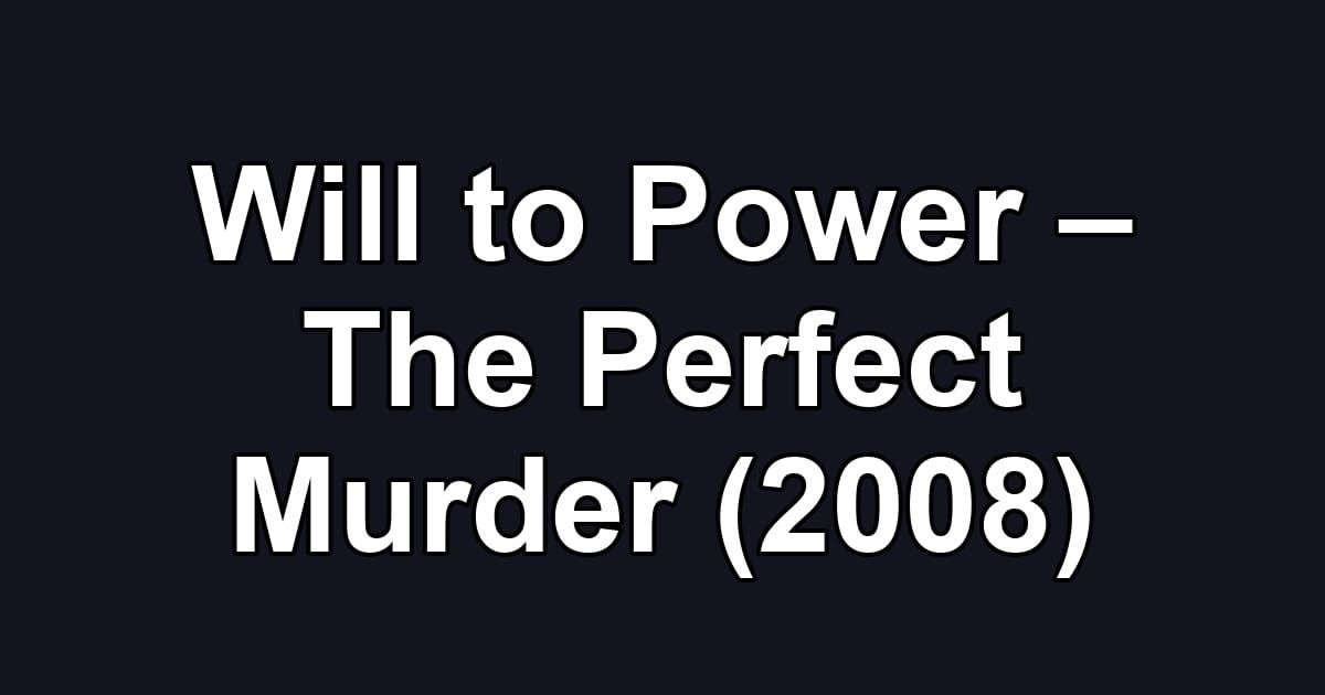 Will to Power – The Perfect Murder (2008)
