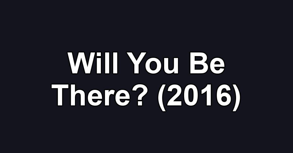 Will You Be There? (2016)