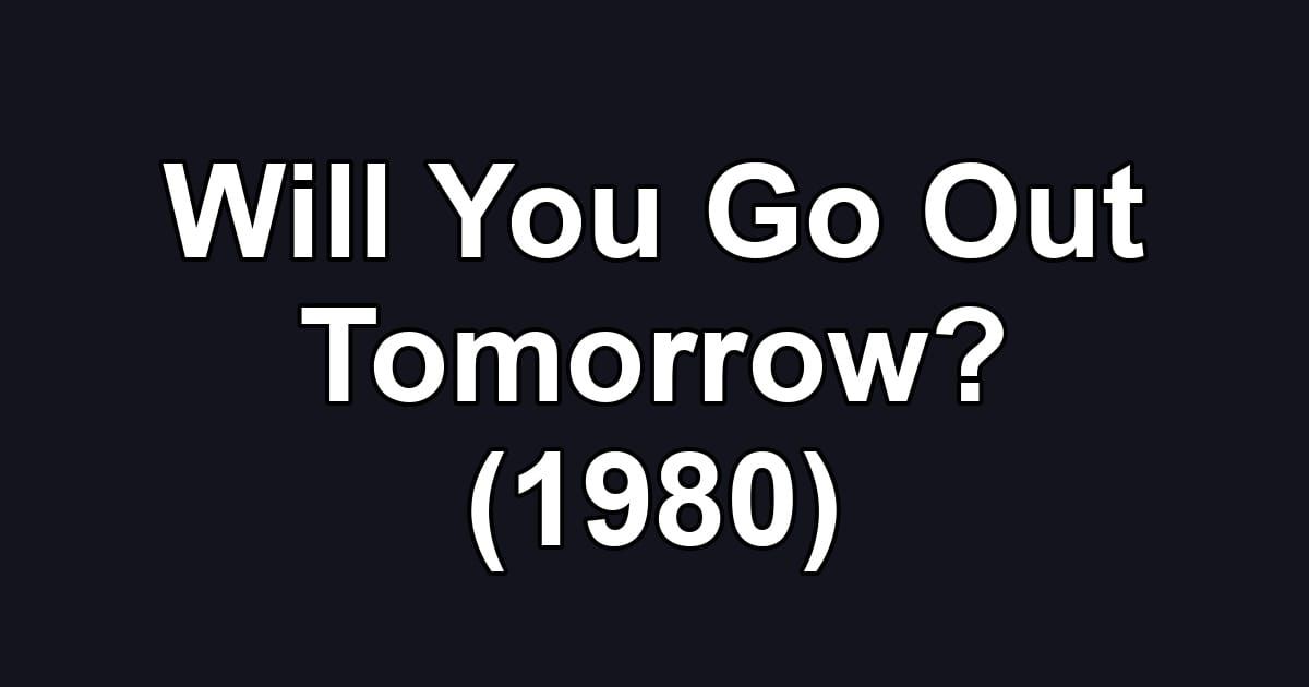 Will You Go Out Tomorrow? (1980)
