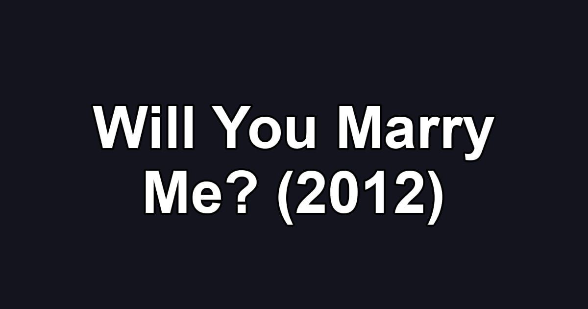 Will You Marry Me? (2012)