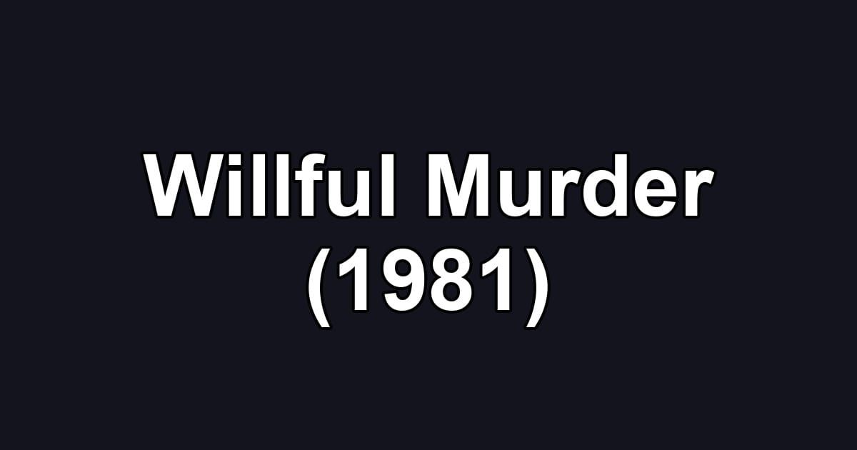 Willful Murder (1981)