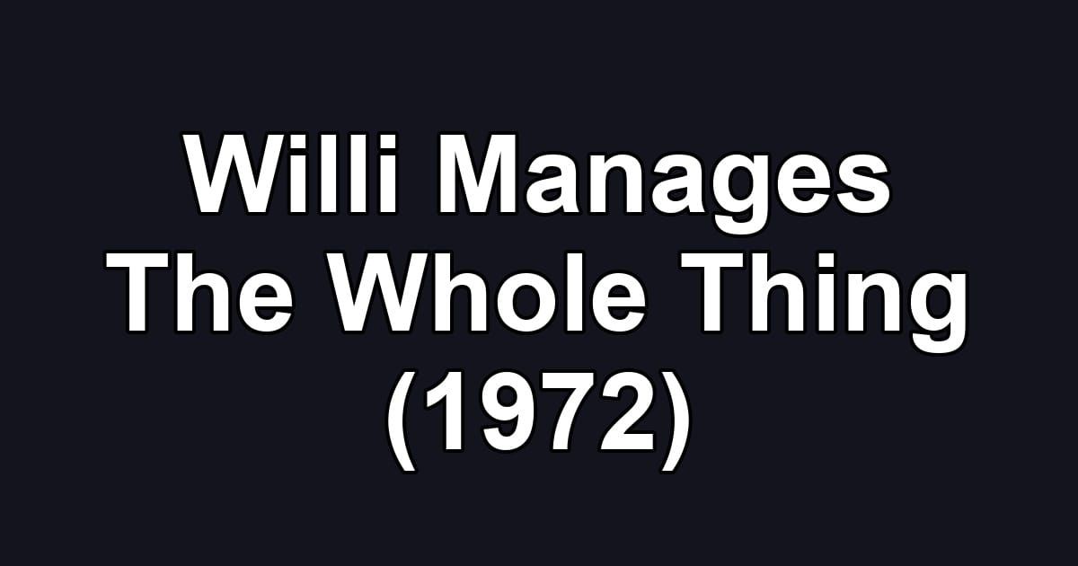 Willi Manages The Whole Thing (1972)