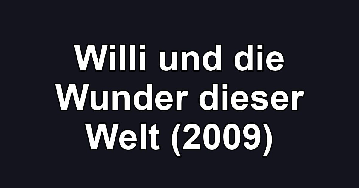 Willi und die Wunder dieser Welt (2009)