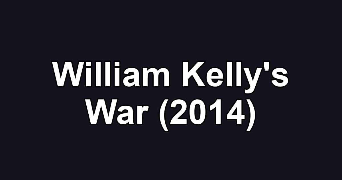 William Kelly's War (2014)