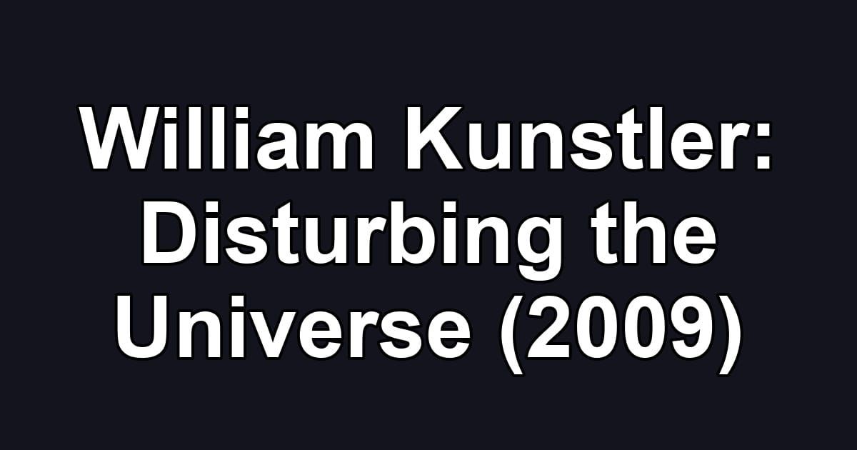 William Kunstler: Disturbing the Universe (2009)