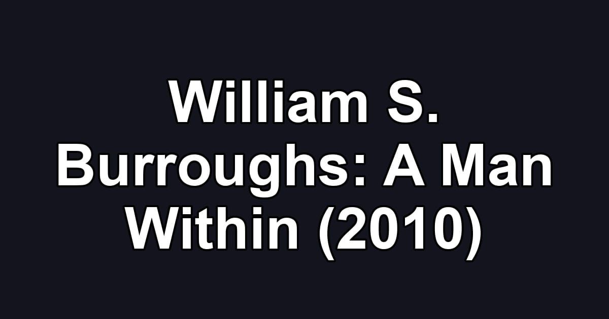 William S. Burroughs: A Man Within (2010)
