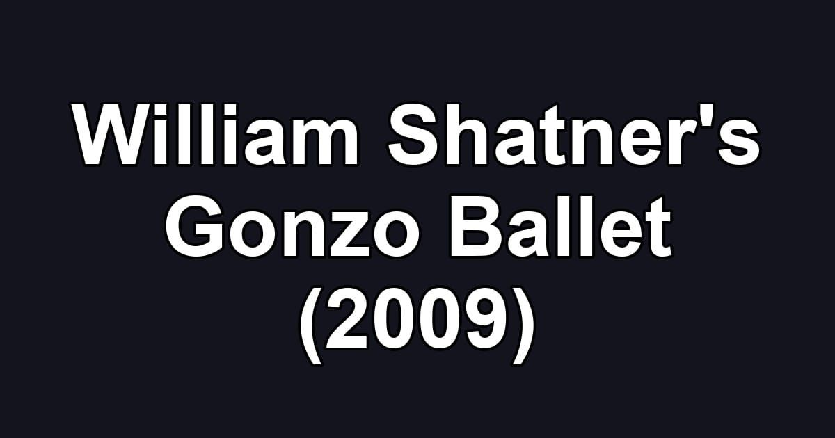William Shatner's Gonzo Ballet (2009)