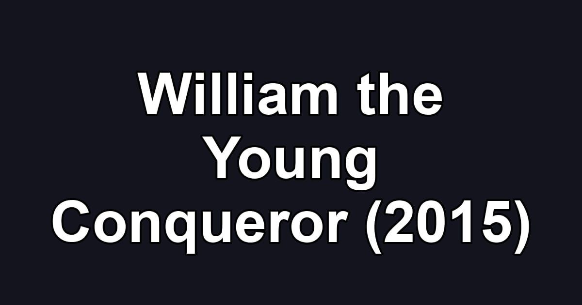 William the Young Conqueror (2015)