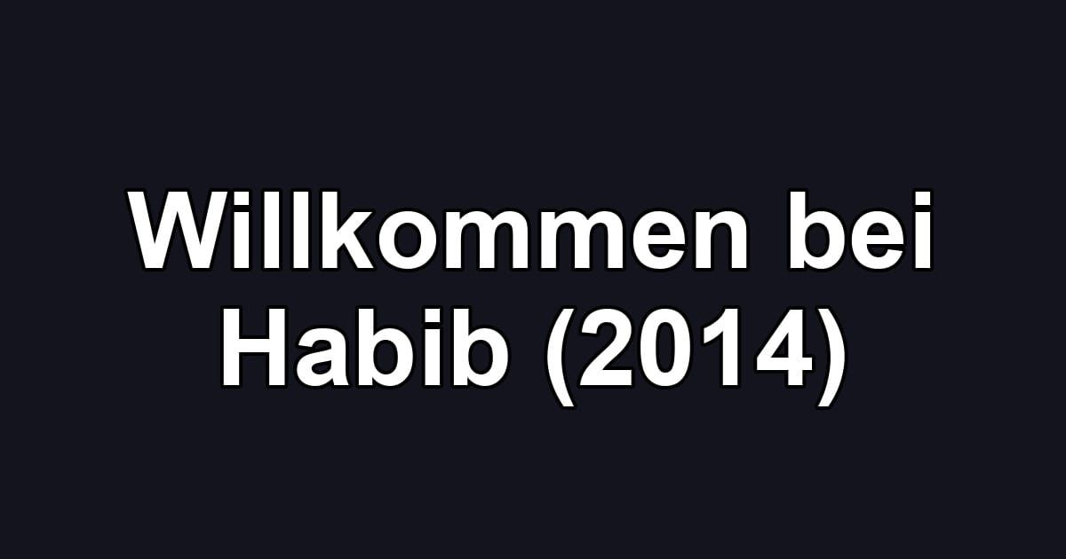 Willkommen bei Habib (2014)