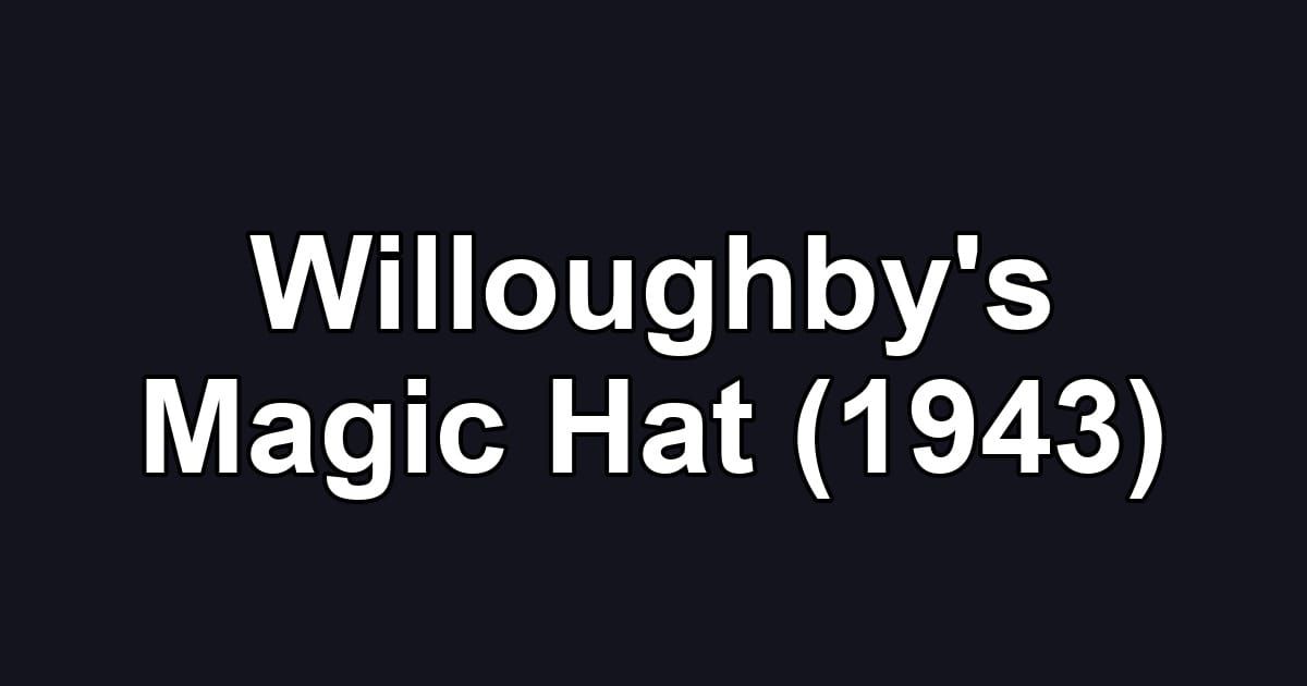 Willoughby's Magic Hat (1943)