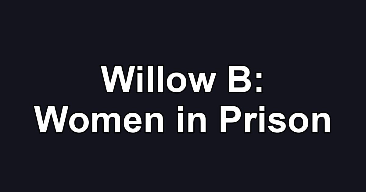 Willow B: Women in Prison