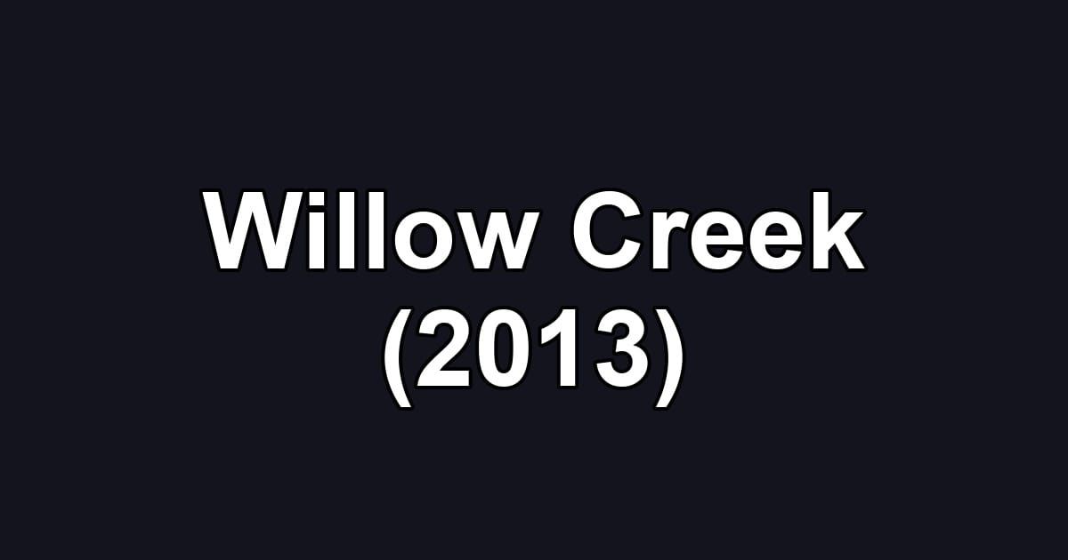 Willow Creek (2013)