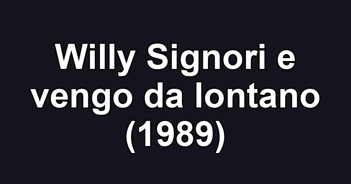 Willy Signori e vengo da lontano (1989)