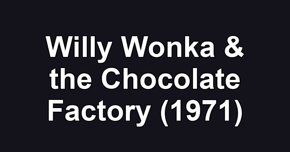 Willy Wonka & the Chocolate Factory (1971)