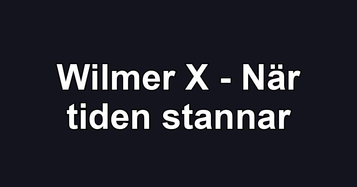 Wilmer X - När tiden stannar