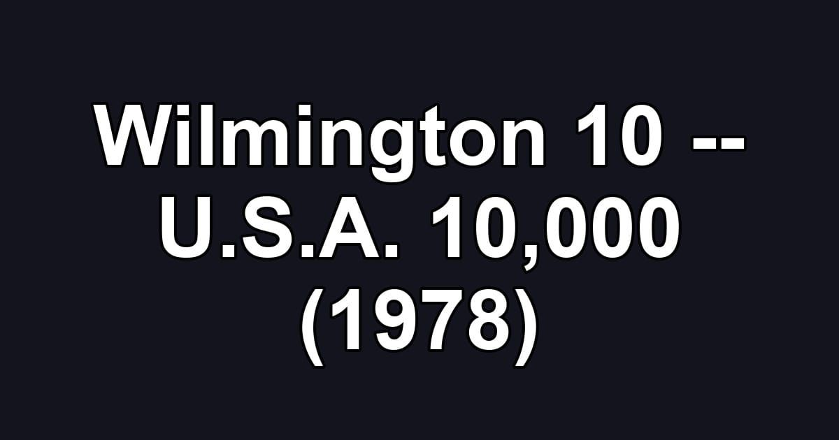 Wilmington 10 -- U.S.A. 10,000 (1978)