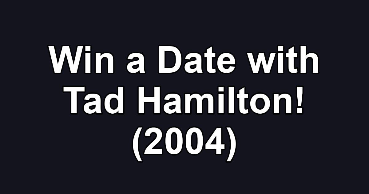 Win a Date with Tad Hamilton! (2004)