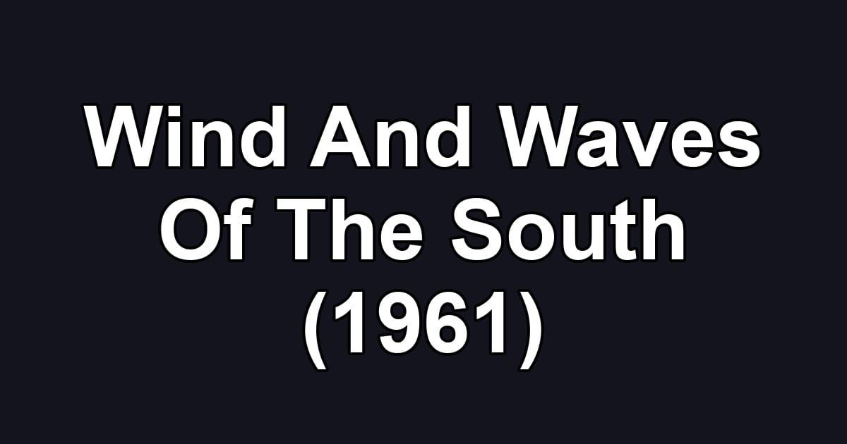 Wind And Waves Of The South (1961)