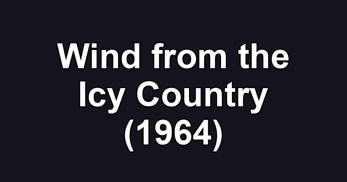 Wind from the Icy Country (1964)
