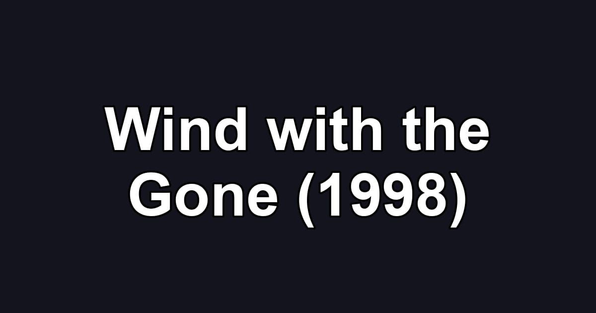 Wind with the Gone (1998)