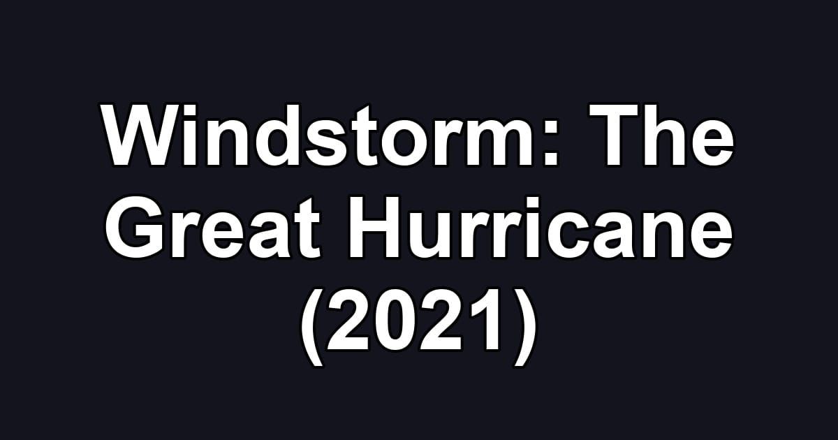 Windstorm: The Great Hurricane (2021)