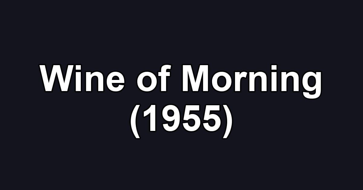Wine of Morning (1955)