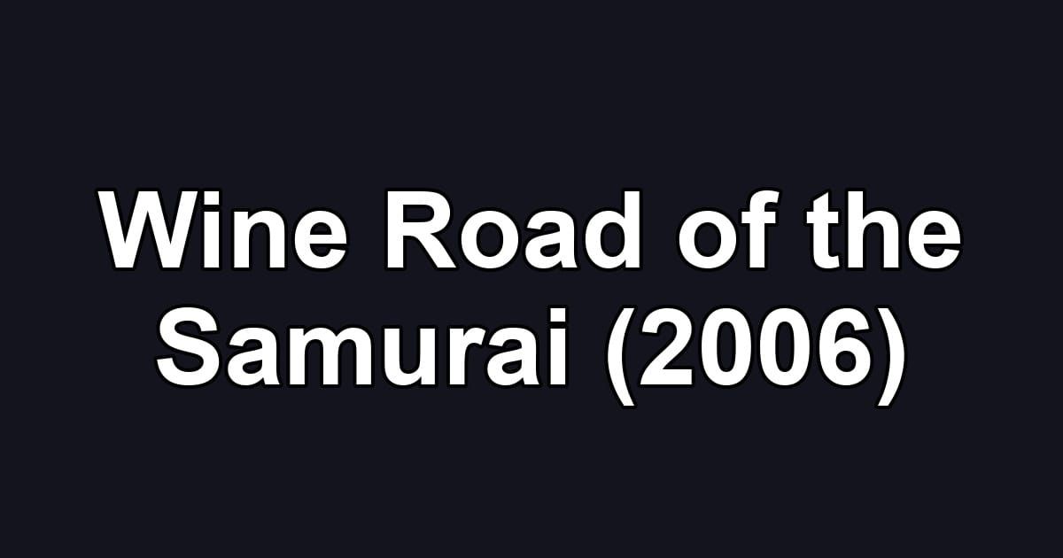 Wine Road of the Samurai (2006)