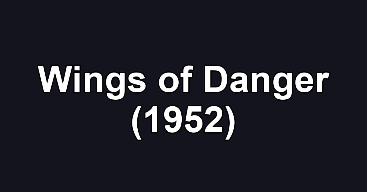 Wings of Danger (1952)
