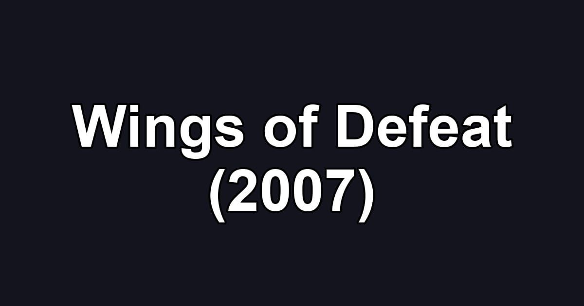 Wings of Defeat (2007)