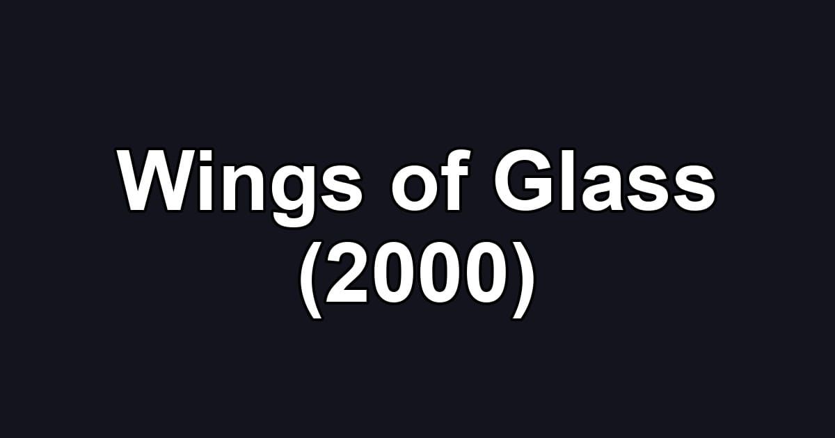 Wings of Glass (2000)