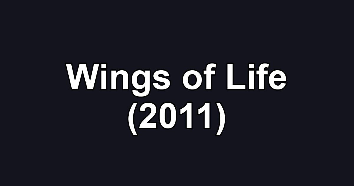 Wings of Life (2011)