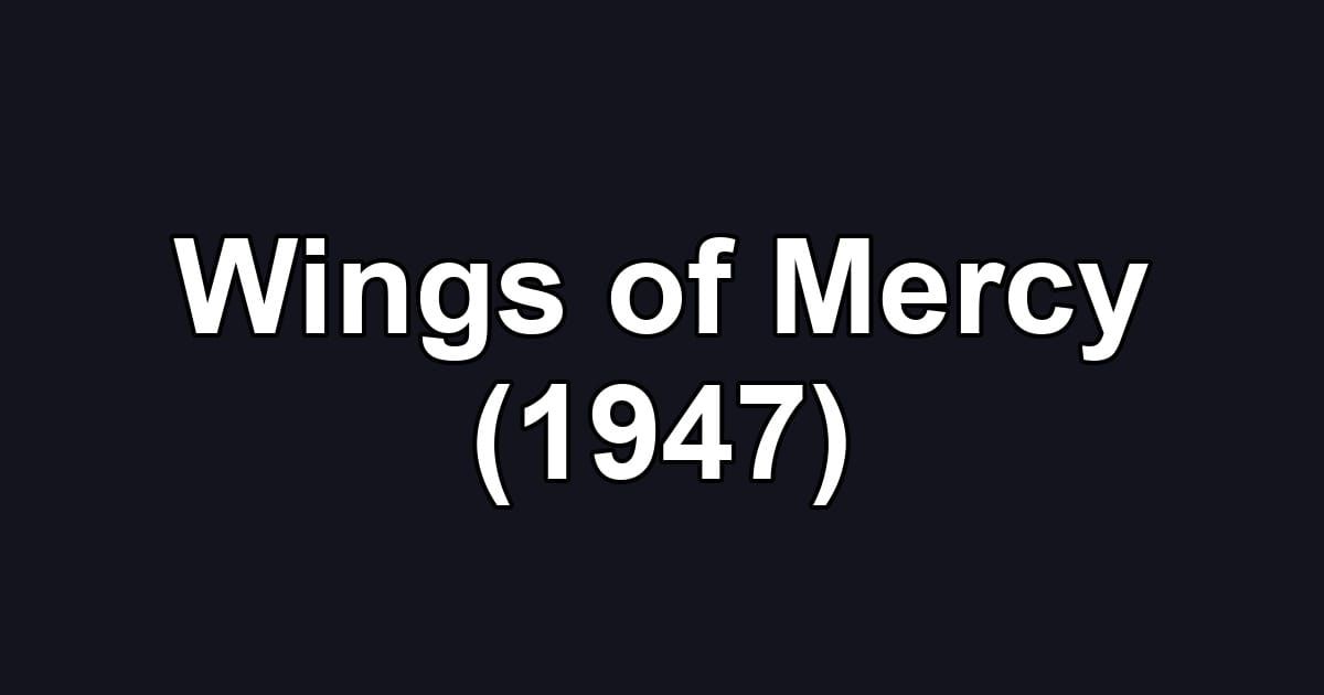 Wings of Mercy (1947)