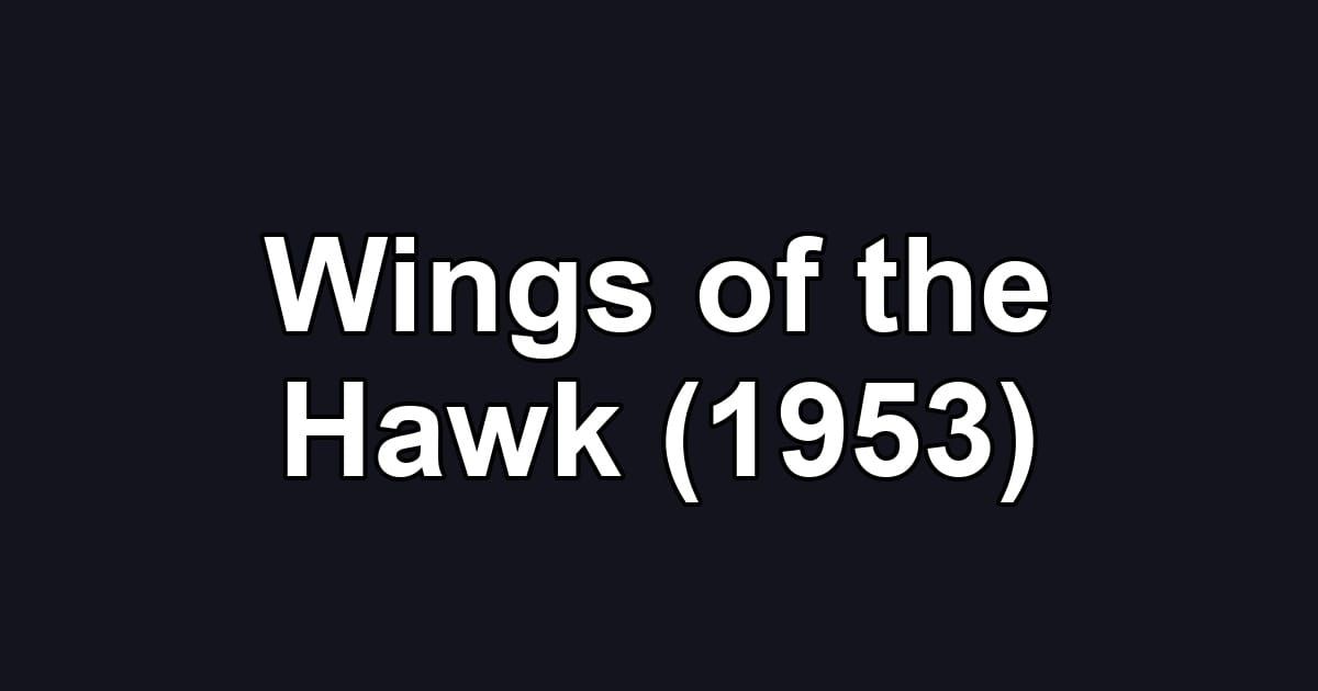Wings of the Hawk (1953)