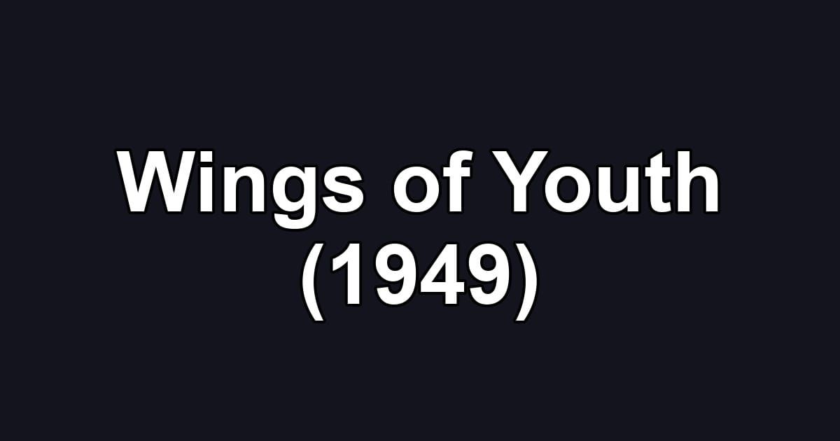 Wings of Youth (1949)