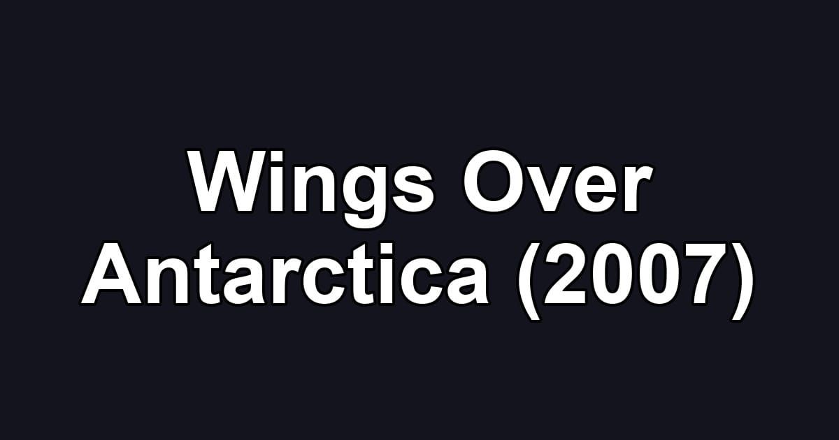 Wings Over Antarctica (2007)