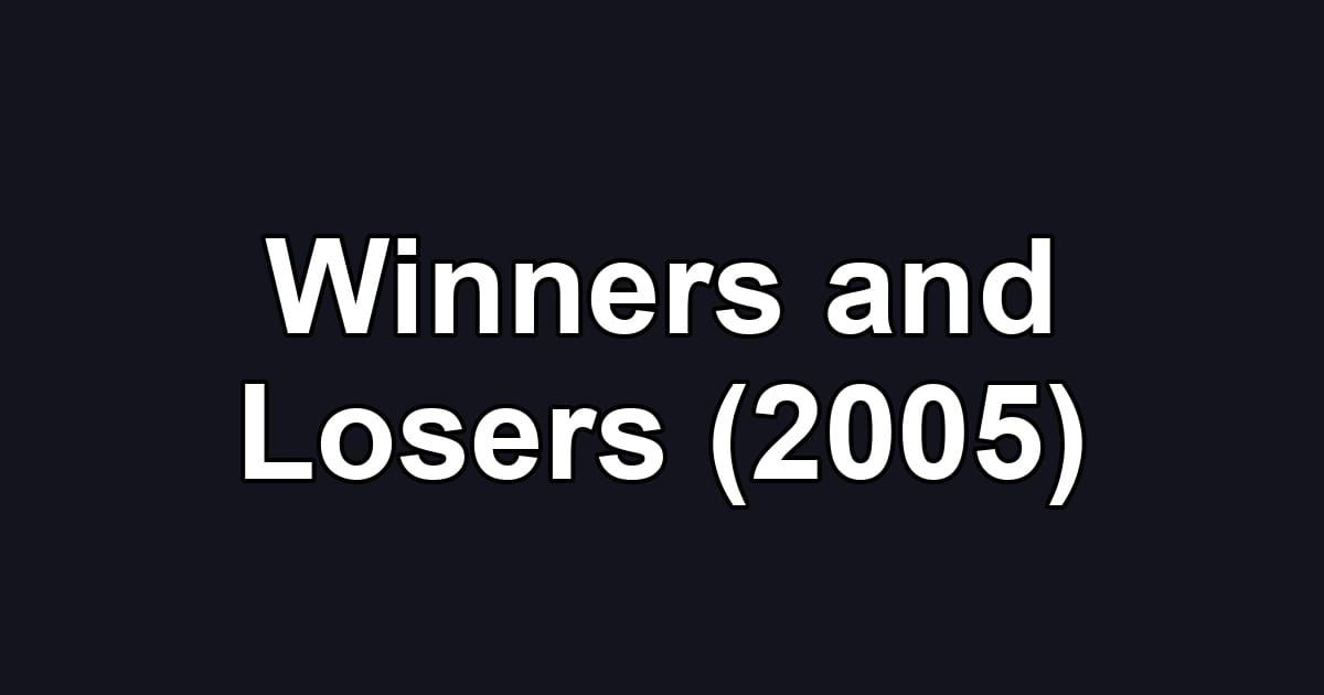 Winners and Losers (2005)
