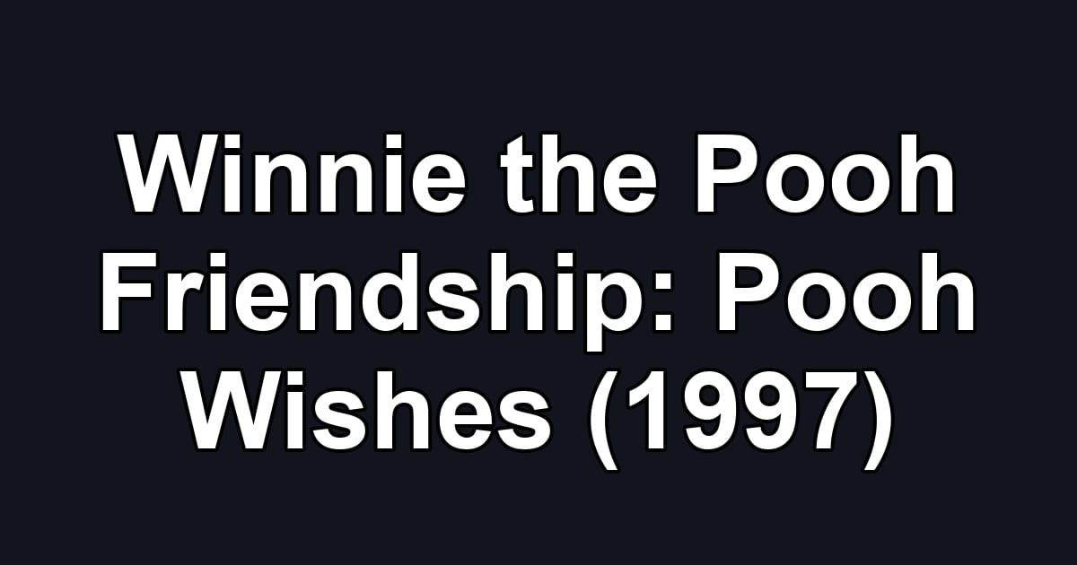 Winnie the Pooh Friendship: Pooh Wishes (1997)