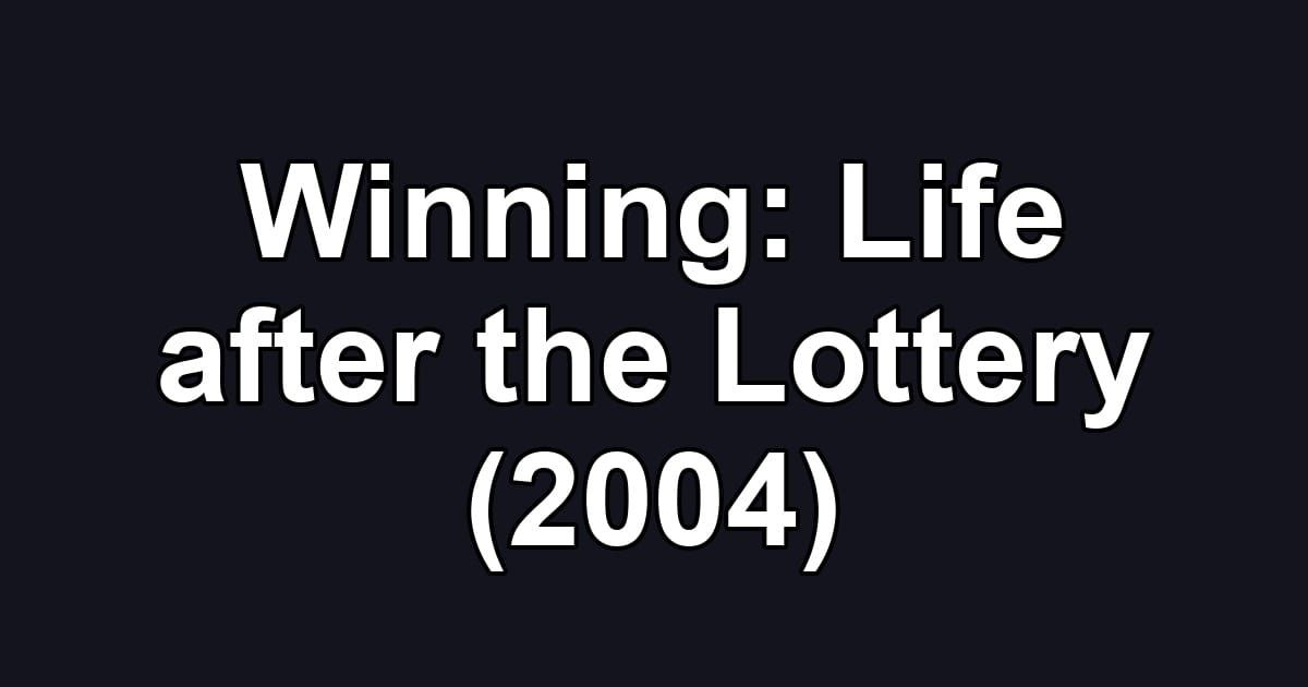Winning: Life after the Lottery (2004)
