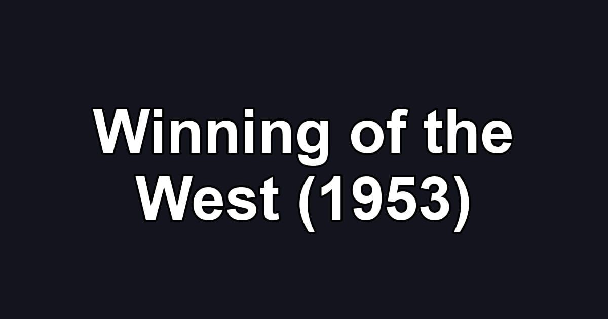 Winning of the West (1953)