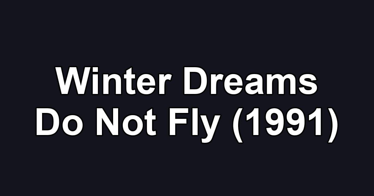Winter Dreams Do Not Fly (1991)