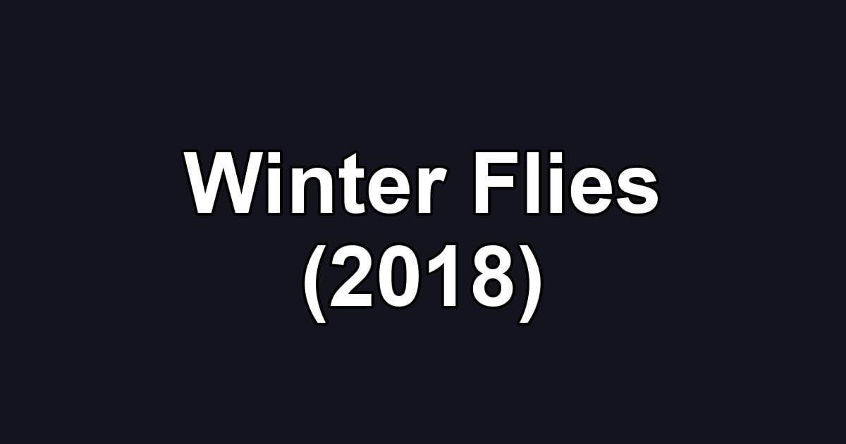 Winter Flies (2018)