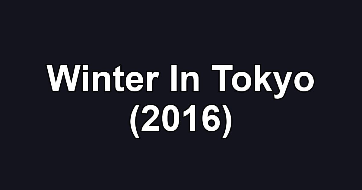 Winter In Tokyo (2016)