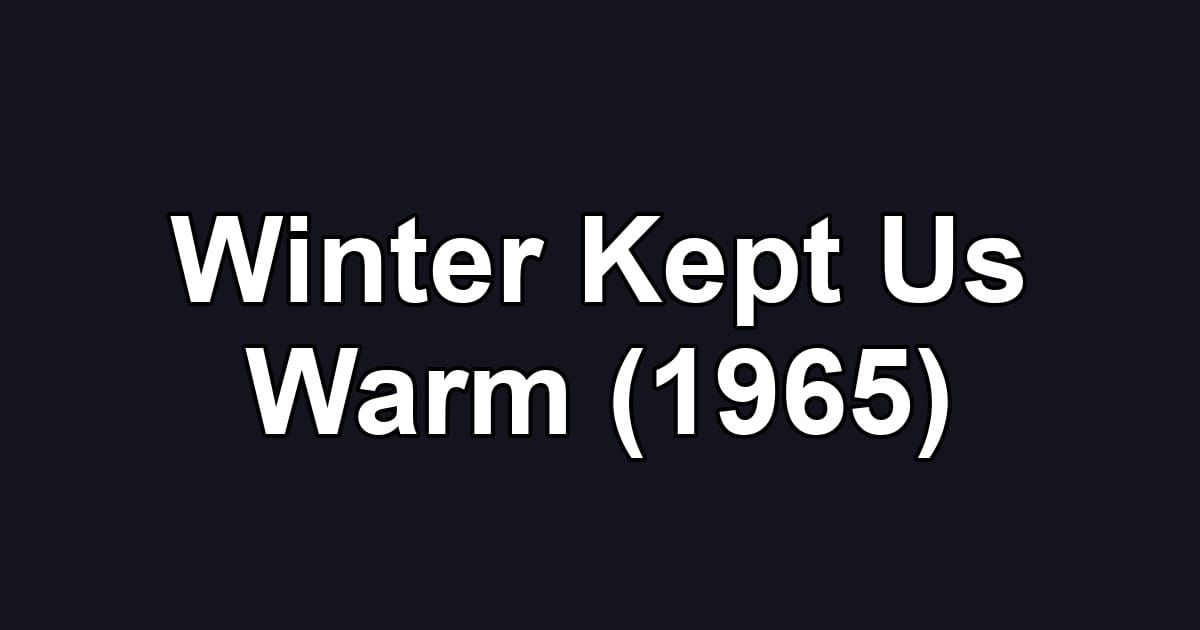 Winter Kept Us Warm (1965)
