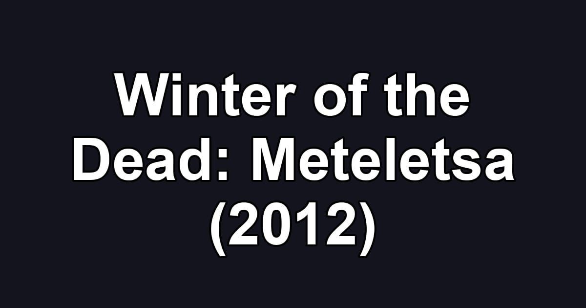 Winter of the Dead: Meteletsa (2012)