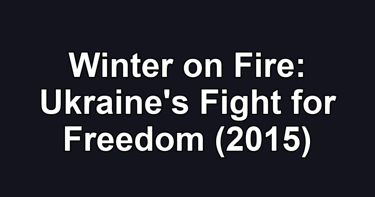 Winter on Fire: Ukraine's Fight for Freedom (2015)